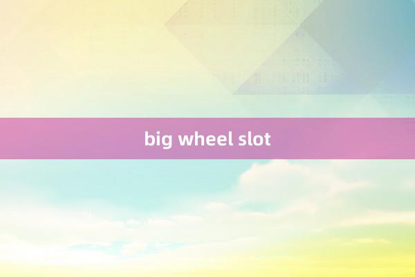 big wheel slot