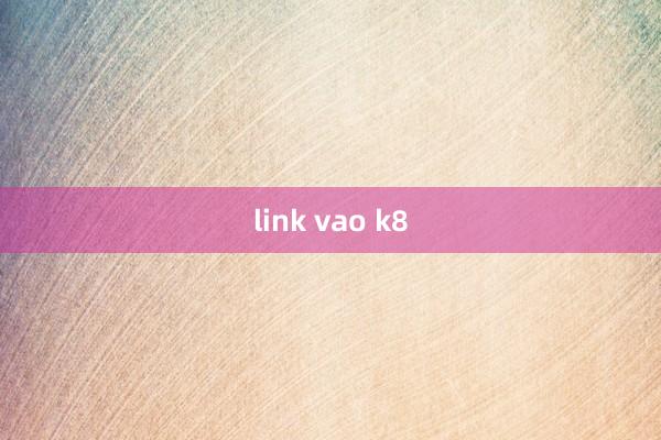 link vao k8