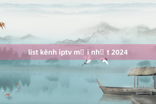 list kênh iptv mới nhất 2024