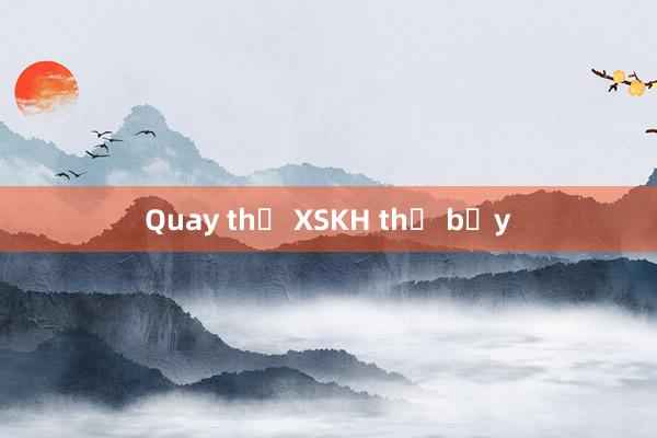 Quay thử XSKH thứ bảy