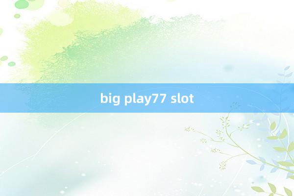 big play77 slot