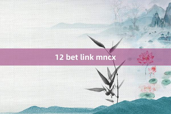 12 bet link mncx