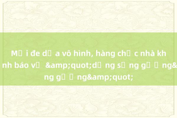 Mối đe dọa vô hình， hàng chục nhà khoa học cảnh báo về &quot;dạng sống gương&quot;