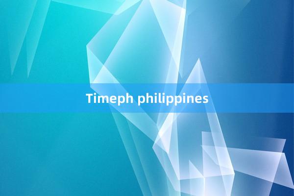 Timeph philippines