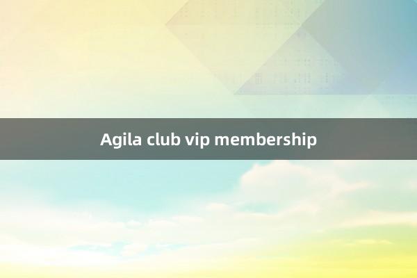 Agila club vip membership